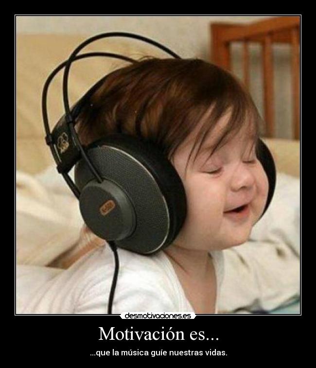 Motivación es... - ...que la música guíe nuestras vidas.