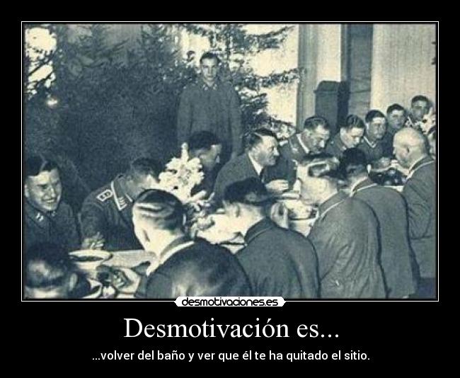 Desmotivación es... - ...volver del baño y ver que él te ha quitado el sitio.