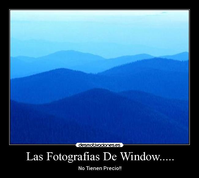 Las Fotografias De Window..... - No Tienen Precio!!