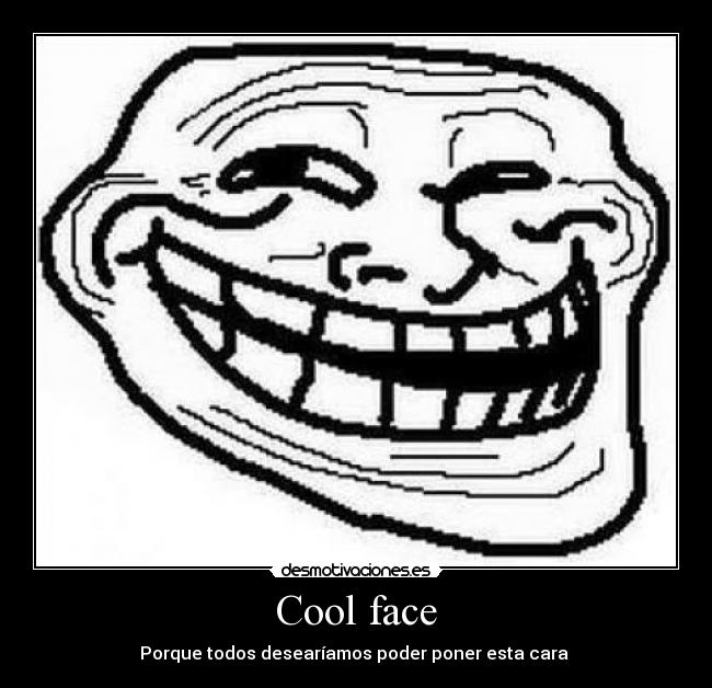 Cool face -