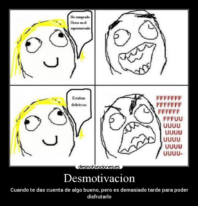 Desmotivacion - Cuando te das cuenta de algo bueno, pero es demasiado tarde para poder disfrutarlo