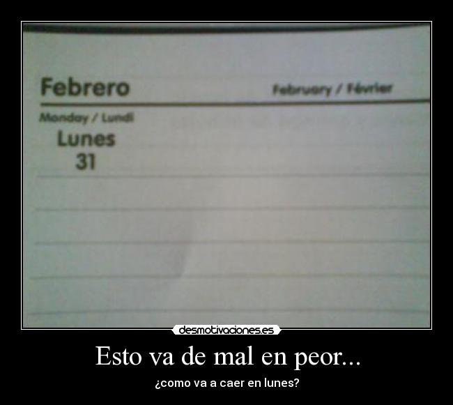 Esto va de mal en peor... - ¿como va a caer en lunes?