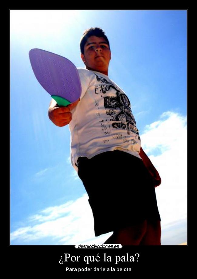 ¿Por qué la pala? - 