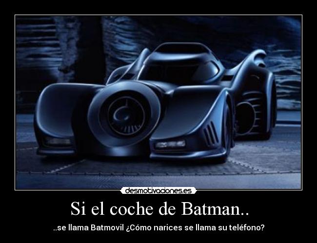 Si el coche de Batman.. - ..se llama Batmovil ¿Cómo narices se llama su teléfono?