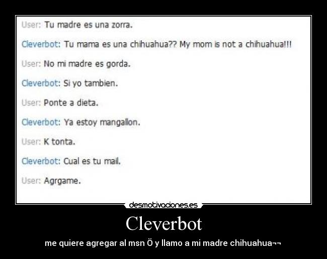 Cleverbot - me quiere agregar al msn Ö y llamo a mi madre chihuahua¬¬ 