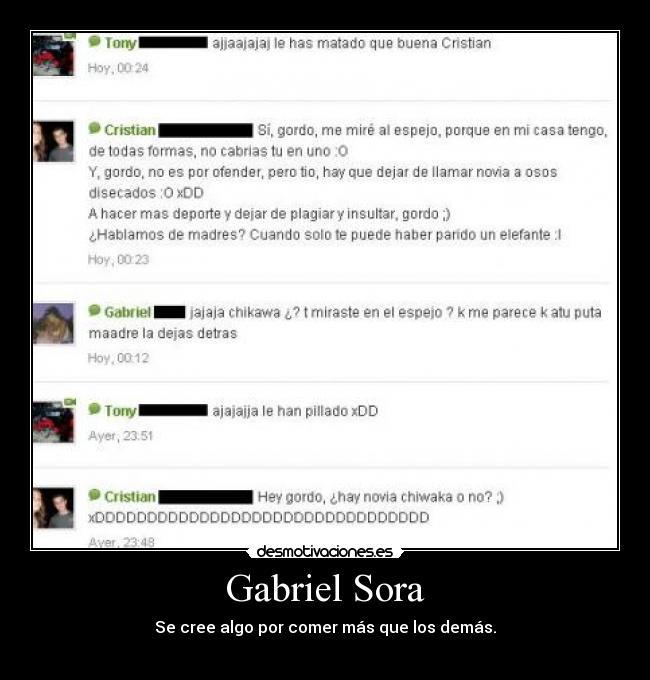 Gabriel Sora - Se cree algo por comer más que los demás.
