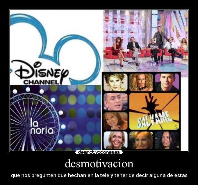 desmotivacion - que nos pregunten que hechan en la tele y tener qe decir alguna de estas