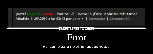 Error - Asi como para no tener pocos votos.