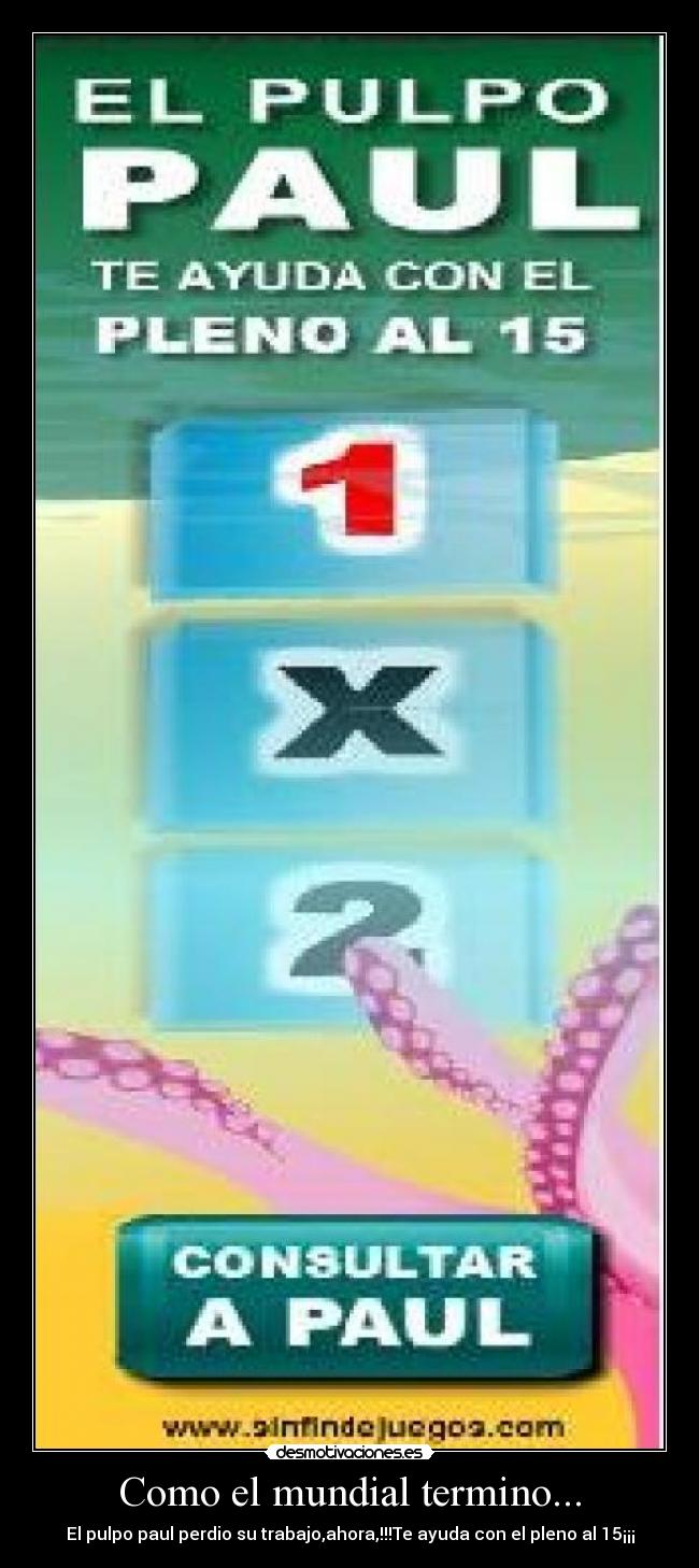 Como el mundial termino... - El pulpo paul perdio su trabajo,ahora,!!!Te ayuda con el pleno al 15¡¡¡