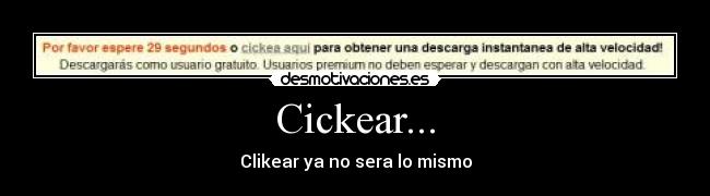 Cickear... - Clikear ya no sera lo mismo