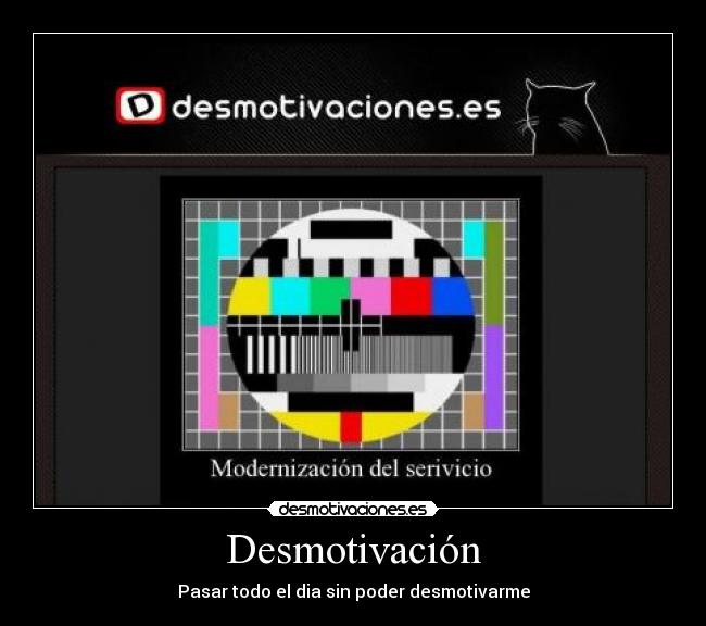 Desmotivación - Pasar todo el dia sin poder desmotivarme
