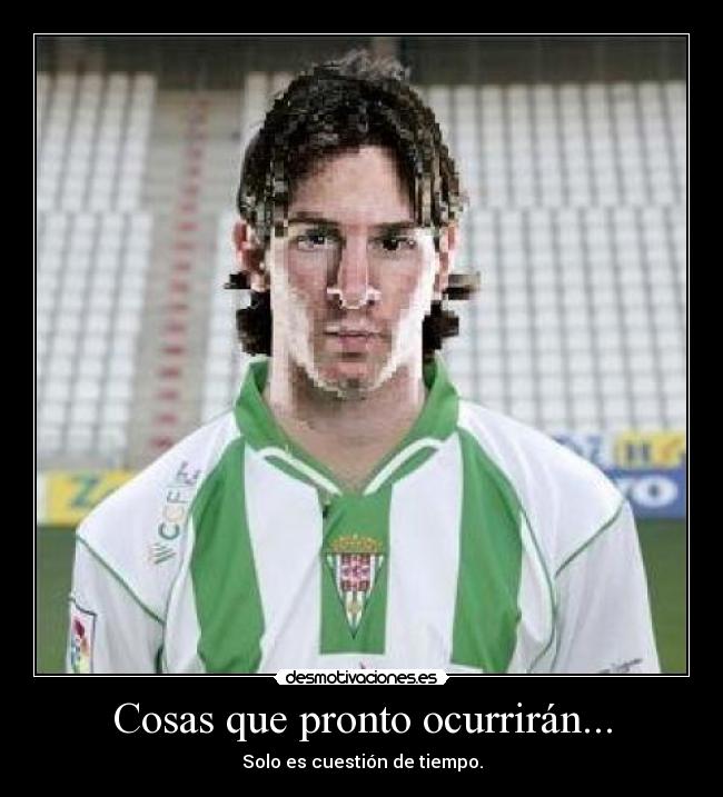 Cosas que pronto ocurrirán... - Solo es cuestión de tiempo.