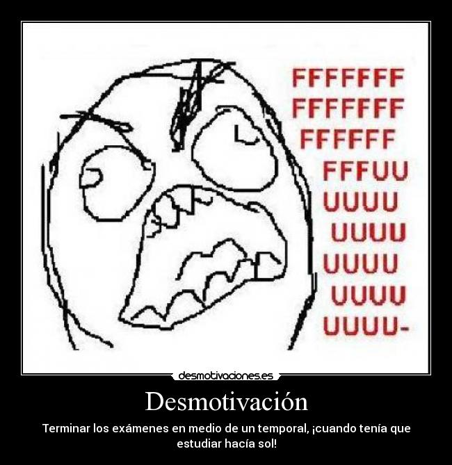 Desmotivación - Terminar los exámenes en medio de un temporal, ¡cuando tenía que
estudiar hacía sol!