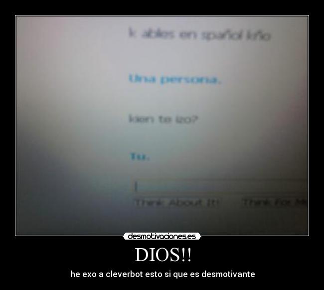 DIOS!! - he exo a cleverbot esto si que es desmotivante