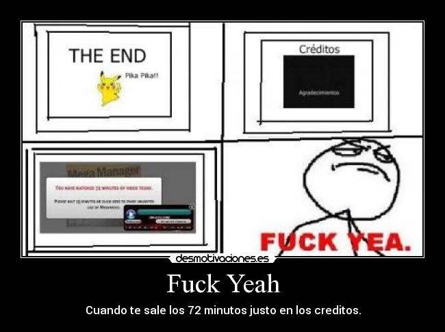Fuck Yeah - Cuando te sale los 72 minutos justo en los creditos.