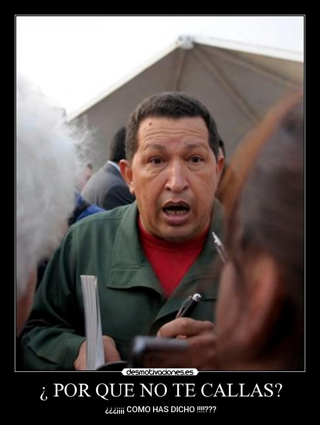 ¿ POR QUE NO TE CALLAS? -