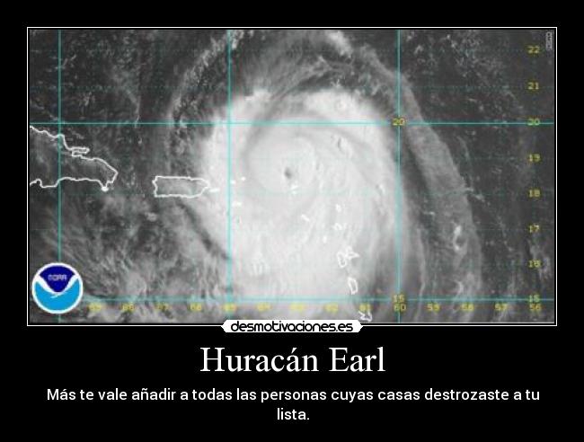 Huracán Earl - Más te vale añadir a todas las personas cuyas casas destrozaste a tu lista.