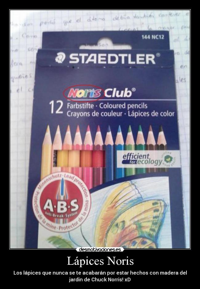 Lápices Noris - Los lápices que nunca se te acabarán por estar hechos con madera del
jardin de Chuck Norris! xD