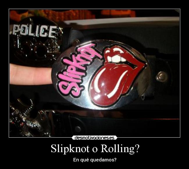 Slipknot o Rolling? - En qué quedamos?