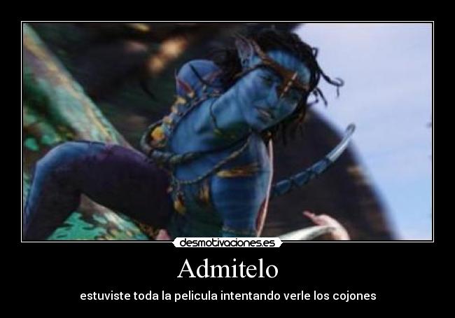 Admitelo - estuviste toda la pelicula intentando verle los cojones