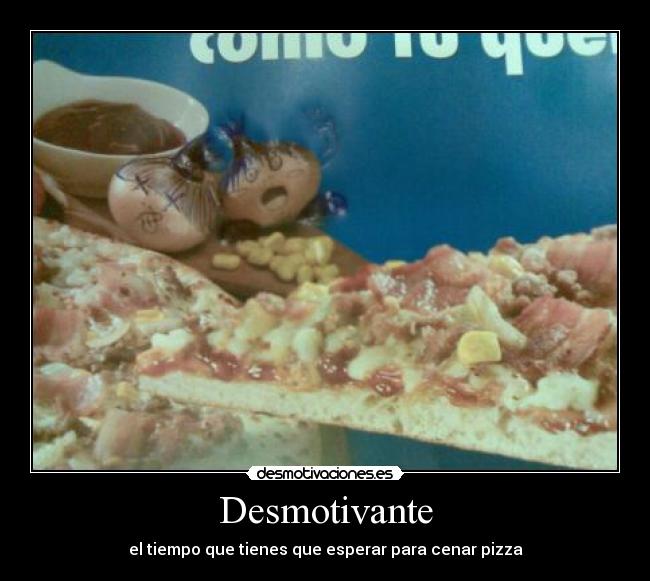 Desmotivante - el tiempo que tienes que esperar para cenar pizza