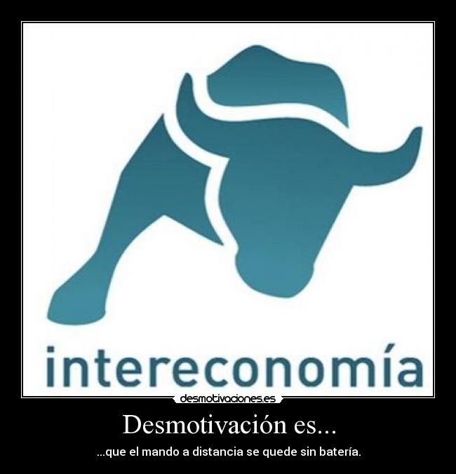 Desmotivación es... - ...que el mando a distancia se quede sin batería.
