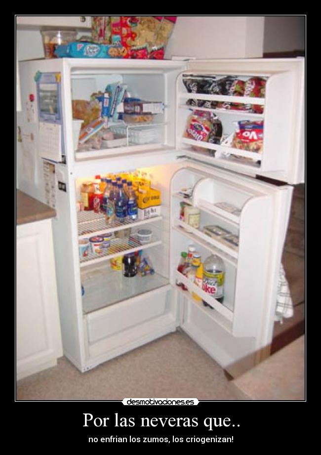 Por las neveras que.. - no enfrian los zumos, los criogenizan!