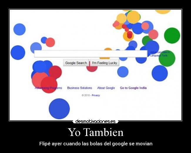 Yo Tambien - Flipé ayer cuando las bolas del google se movian