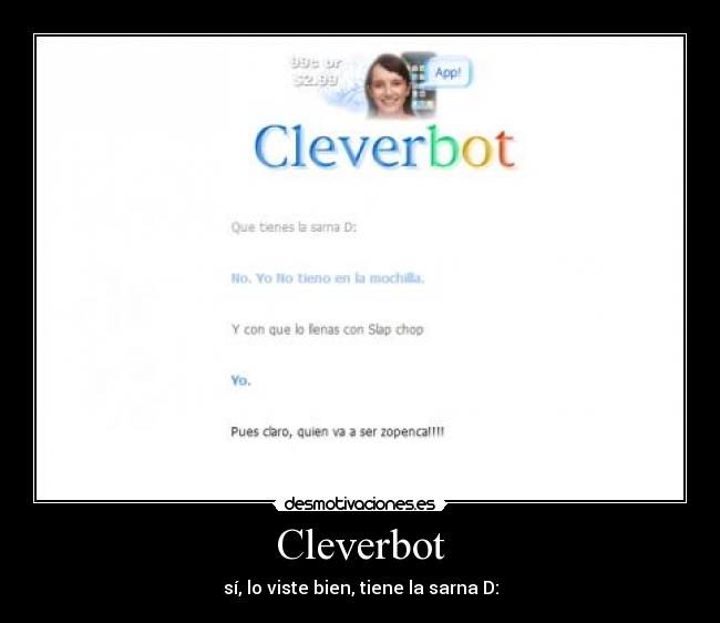 Cleverbot - sí, lo viste bien, tiene la sarna D:
