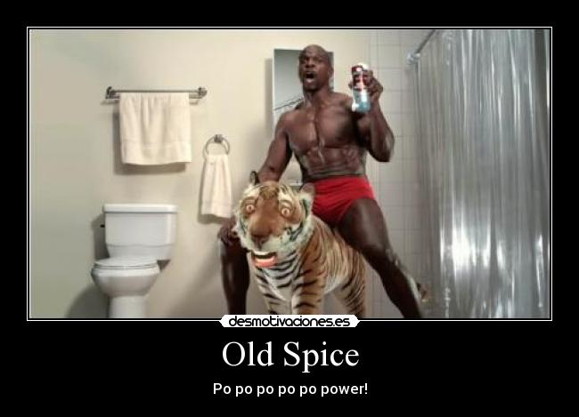 Old Spice - Po po po po po power!