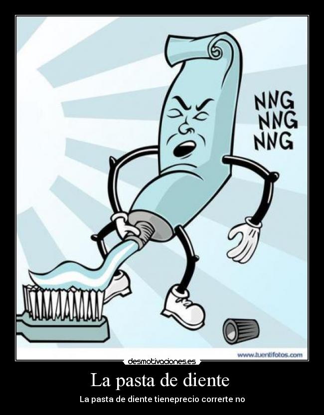 La pasta de diente - La pasta de diente tieneprecio correrte no