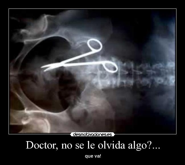 Doctor, no se le olvida algo?... - que va!