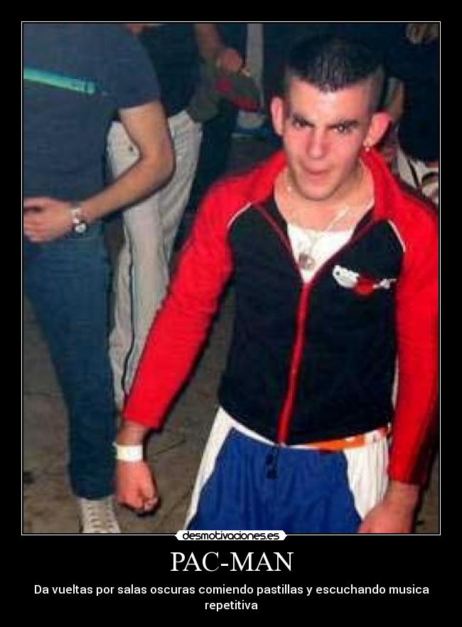 PAC-MAN - Da vueltas por salas oscuras comiendo pastillas y escuchando musica
repetitiva