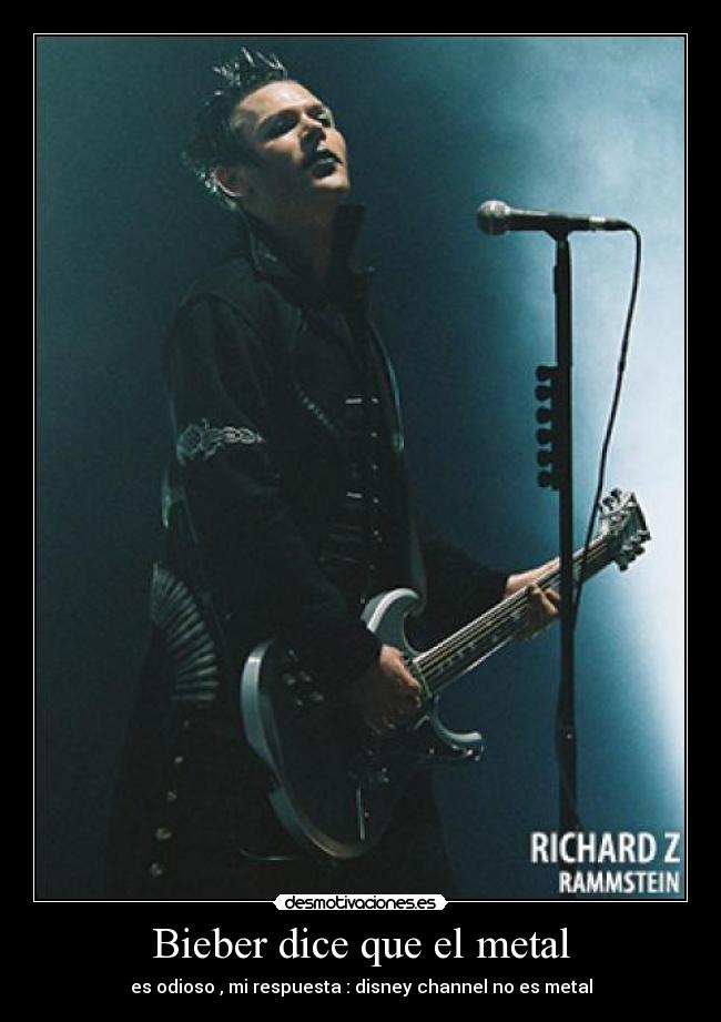 Bieber dice que el metal -