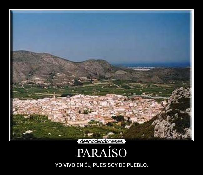 PARAÍSO - YO VIVO EN ÉL, PUES SOY DE PUEBLO.