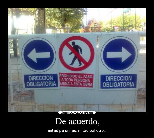 De acuerdo, - mitad pa un lao, mitad pal otro...