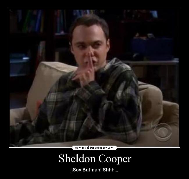 Sheldon Cooper - ¡Soy Batman! Shhh...