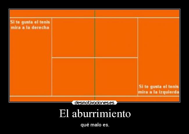 El aburrimiento - qué malo es.