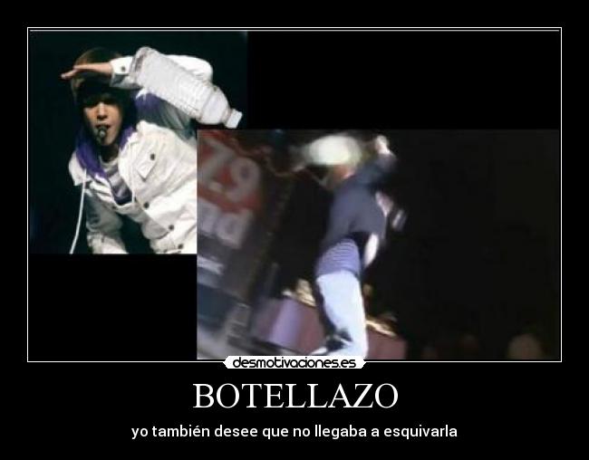 BOTELLAZO - yo también desee que no llegaba a esquivarla