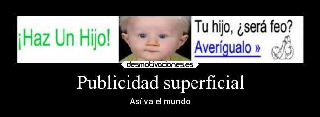 carteles publicidad superficial asi mundo ignorancia pobre chiquillo desmotivaciones