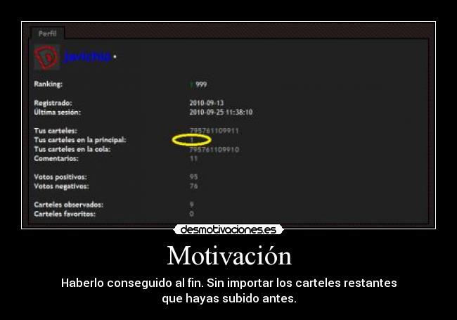 Motivación - Haberlo conseguido al fin. Sin importar los carteles restantes
que hayas subido antes.