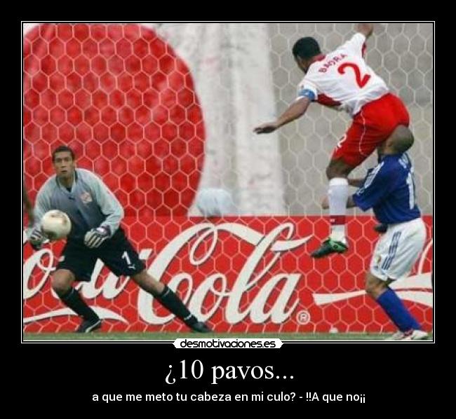 ¿10 pavos... -