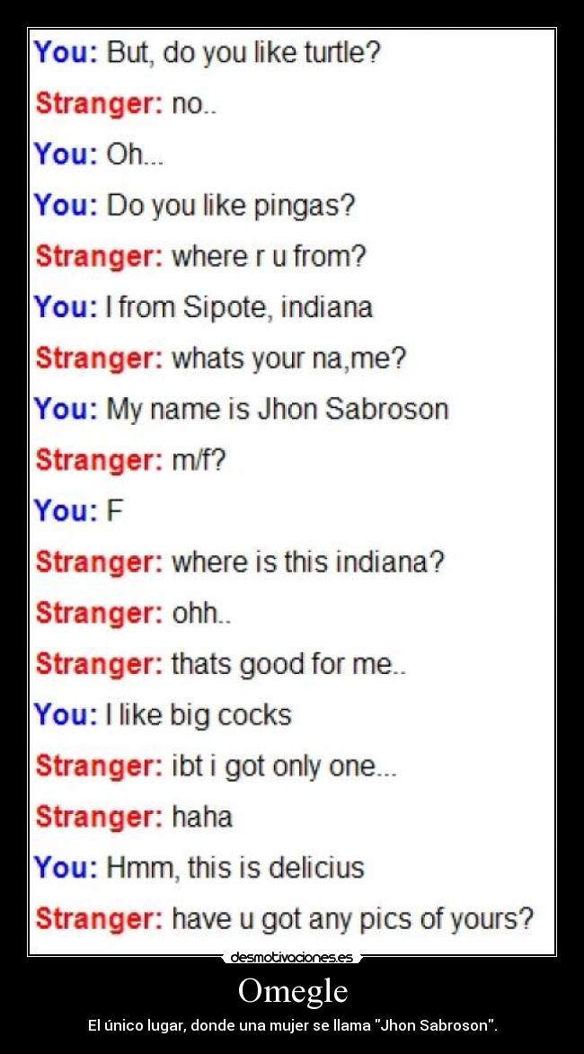 Omegle - El único lugar, donde una mujer se llama Jhon Sabroson.