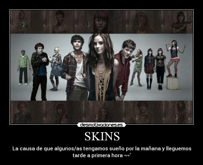 SKINS -