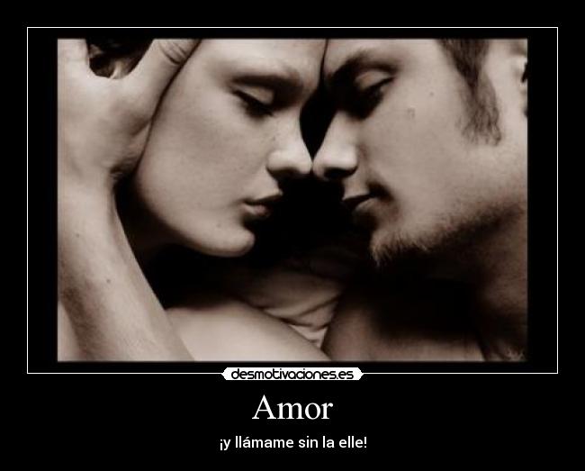 Amor - ¡y llámame sin la elle!