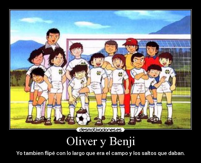 Oliver y Benji - Yo tambien flipé con lo largo que era el campo y los saltos que daban.