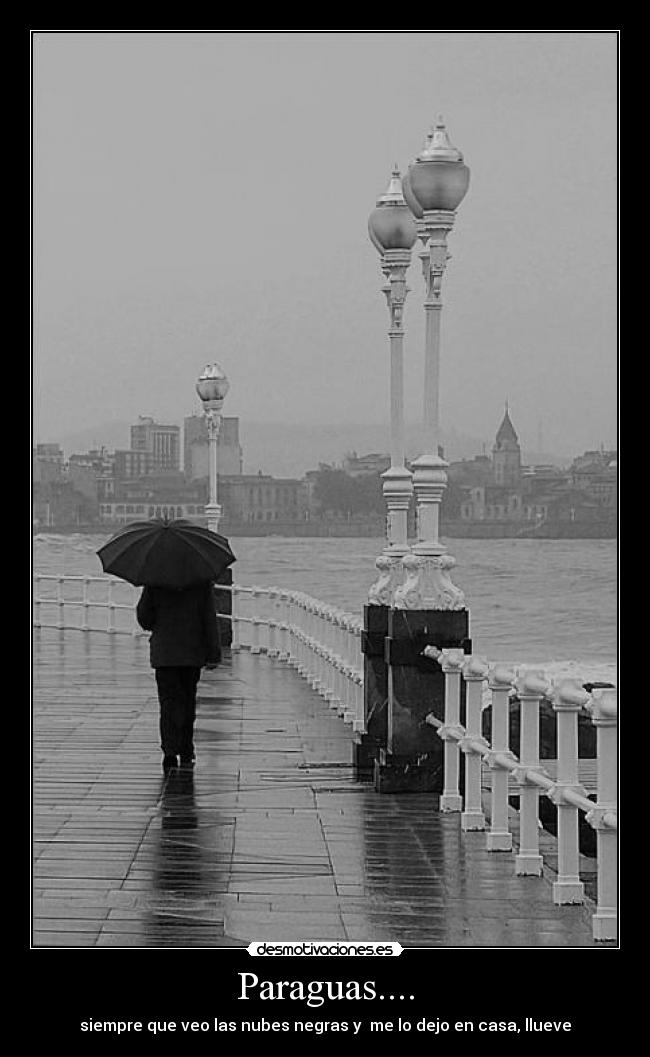 Paraguas.... - siempre que veo las nubes negras y  me lo dejo en casa, llueve