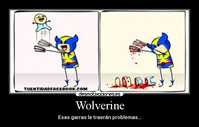 Wolverine - Esas garras le traerán problemas...