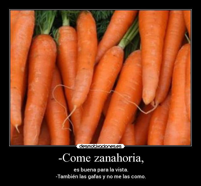 -Come zanahoria, -