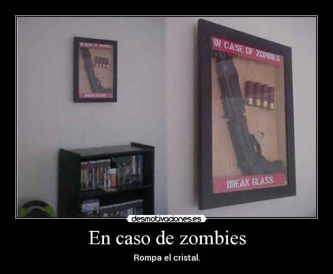En caso de zombies - Rompa el cristal.